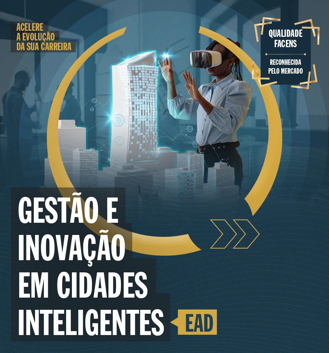 mba em gestão e inovação em cidades inteligentes no formato ead. Card mostra uma pessoa com óculos 3d experienciando a realidade virtual em uma cidade. No canto superior esquerdo lê-se: acelere a inovação da sua carreira. No direito: qualidade Facens reconhecida pelo mercado. No canto inferior esquerdo: gestão e inovação em cidades inteligentes. ead.